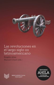 las revoluciones en el largo siglo xix latinoamericano (ebook)-rogelio altez-9783954878260
