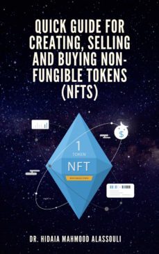 quick guide for creating, selling and buying non-fungible tokens (nfts) (ebook)-dr. hidaia mahmood alassouli-9783985104260