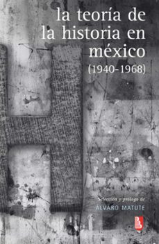 la teoria de la historia en mexico (ebook)-álvaro matute-9786071627360