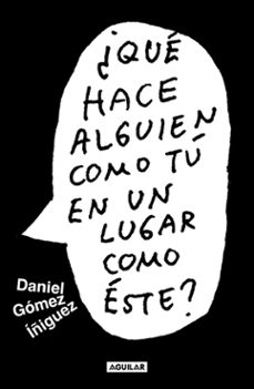 ¿que hace alguien como tu en un lugar como este? (ebook)-daniel gómez iñiguez-9786073837460