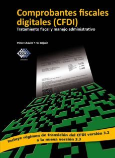 comprobantes fiscales digitales (cfdi). tratamiento fiscal y manejo administrativo 2017 (ebook)-jose perez chavez-raymundo fol olguin-9786076291160