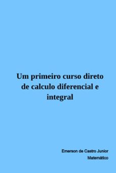 um primeiro curso direto de calculo diferencial e integral (ebook)-emerson de castro junior-9786500869460