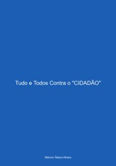 tudo e todos contra o "cidado" (ebook)-marcos tatsuo aihara-9786501323060