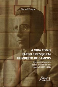 a vida como fardo e desejo em humberto de campos: literatura, doença e as mil mortes de um imortal (1928-1934) (ebook)-giscard f. agra-9786525029160