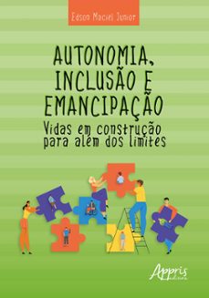 autonomia, incluso e emancipaço: vidas em construço para alem dos limites (ebook)-edson maciel júnior-9786525051260