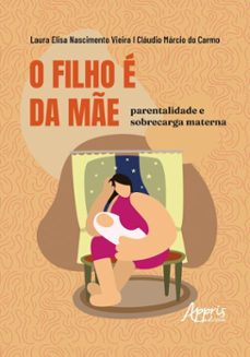 o filho e da me: parentalidade e sobrecarga materna (ebook)-laura elisa nascimento vieira-9786525090160