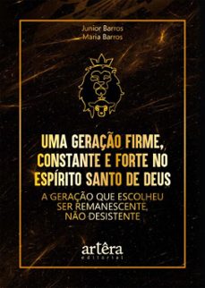 uma geraço firme, constante e forte no espirito santo de deus: a geraço que escolheu ser remanescente, no desistente (ebook)-junior barros-maria barros-9786525099460