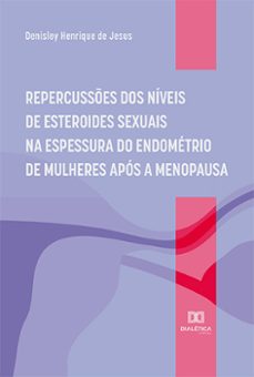 repercusses dos niveis de esteroides sexuais na espessura do endometrio de mulheres apos a menopausa (ebook)-denisley henrique de jesus-9786525223360