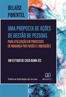 uma proposta de açes de gesto de pessoas para utilizaço em processos de mudança por fuses e aquisiçes (ebook)-delaíse pimentel-9786525246260