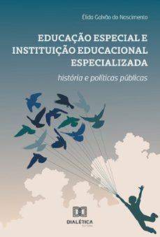 educaço especial e instituiço educacional especializada: historia e politicas publicas (ebook)-élida galvão do nascimento-9786527009160
