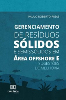 gerenciamento de residuos solidos e semissolidos em area offshore e sugestes de melhoria (ebook)-paulo roberto rigas-9786527061960