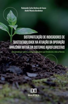 sistematizaço de indicadores de sustentabilidade na atuaço da operaço amazonia nativa em sistemas agroflorestais (ebook)-andré moreira bordinhon-raimundo carlos barbosa de souza-9786527067160