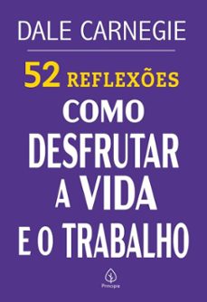 52 reflexes: como desfrutar a vida e o trabalho (ebook)-dale carnegie-9786550974060