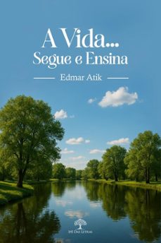 a vida... segue e ensina (ebook)-edmar atik-9786552398260