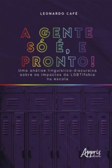 "a gente so e, e pronto!" uma analise linguistico-discursiva sobre os impactos da lgbtifobia na escola (ebook)-leonardo cafe-9786558205760