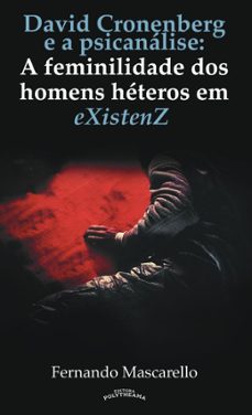 david cronenberg  e a psicanalise:  a feminilidade dos homens heteros em existenz (ebook)-fernando mascarello-9786585468060