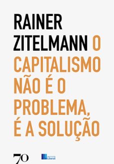 o capitalismo no e o problema, e a soluço (ebook)-rainer zitelmann-9786586618860