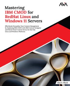 mastering ibm cmod for redhat linux and windows 11 servers: effortlessly streamline your content management by deploying ibm cmod with ibm content navigator and filenet fixed content device for red hat linux and windows platforms (ebook)-9788197953460