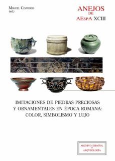 imitaciones de piedras preciosas y ornamentales en epoca romana: color, simbolismo y lujo-miguel cisneros-9788400108960