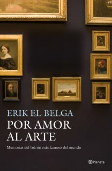 por amor al arte: memorias del ladron mas famoso del mundo (erik el belga)-rene alphonse van den berghe-9788408003960