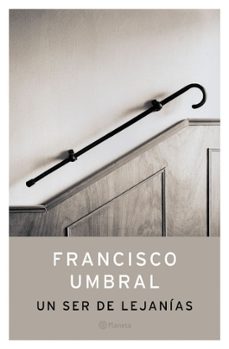 un ser de lejanias-francisco umbral-9788408049760