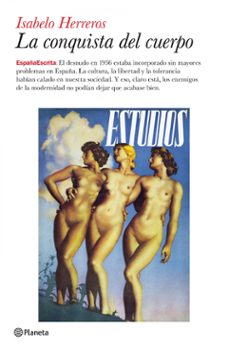 la conquista del cuerpo: erotismo y liberacion sexual en la repub lica-9788408079460
