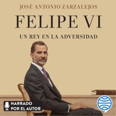 felipe vi. un rey en la adversidad (audiolibro)-jose antonio zarzalejos-9788408241560