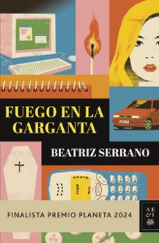 fuego en la garganta (finalista premio planeta 2024)-beatriz serrano-9788408295860