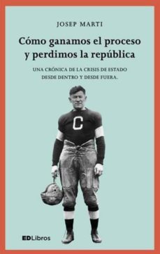como ganamos el proceso y perdimos la republica-josep marti blanch-9788409001460