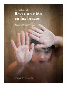 la belleza de llevar un niño en los brazos-pilar martin gila-9788410057760