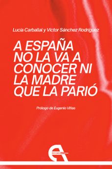 a españa no la va a conocer ni la madre que la parió-lucia carballal-victor sanchez rodriguez-9788410060760