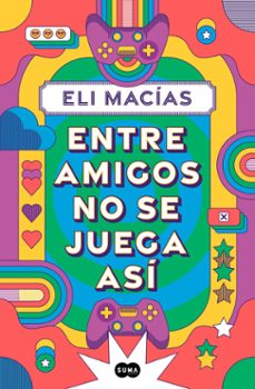 entre amigos no se juega asi (ebook)-eli macías-9788410257160