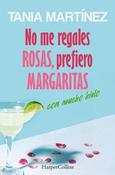 no me regales rosas, prefiero margaritas con mucho hielo-tania martinez-9788410642560
