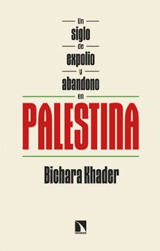 un siglo de expolio y abandono en palestina-bichara khader-9788410674660