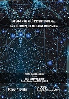 experimentos politicos en tiempo real: la gobernanza colaborativa en gipuzkoa-sergio garcia magariño-nahia delgado de frutos-9788410700260