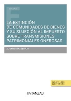 la extincion de comunidades de bienes y su sujecion al impuesto sobre transmisiones patrimoniales onerosas-alfonso sanz clavijo-9788410784260