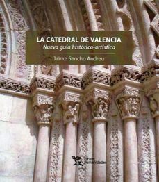 la catedral de valencia. nueva guia historico-artistica-jaime sancho andreu-9788410810860