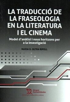 la traduccio de la fraseologia en la literatura i el cinema, mode l d'analisi i nous horitzons per a la investigacio-maria d. oltra ripoll-9788410812260