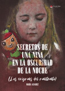 secretos de una niña en la oscuridad de la noche. los enigmas del maltrato.-maria alvarez-9788410828360