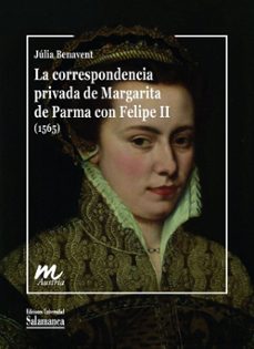 la correspondencia privada de margarita de parma con felipe ii (1 565)-julia benavent-9788410910560