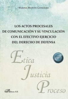 actos procesales de comunicacion y su vinculacion con el efectivo ejercicio del derecho de defensa-marina martin gonzalez-9788411227360