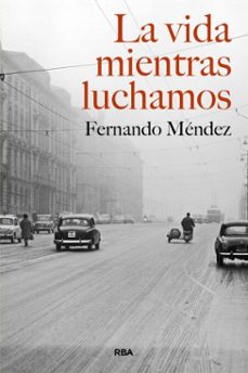 la vida mientras luchamos-fernando mendez-9788411328760