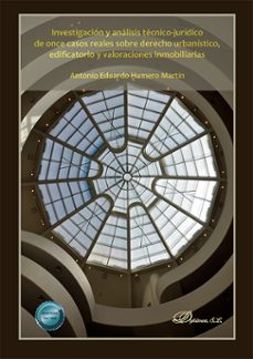 investigacion y analisis tecnico-juridico de once casos reales sobre derecho urbanistico, edificatorio y valoraciones inmobiliarias (ebook)-antonio eduardo humero martin-9788411700160