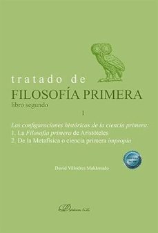 tratado de filosofia primera. libro segundo. las configuraciones historicas de la ciencia primera. volumen i-david villodres maldonado-9788411708760