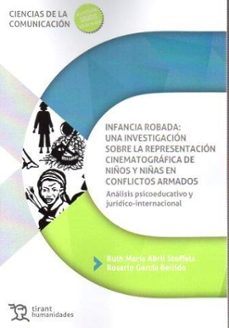infancia robada: una investigacion sobre la representacion cinema tografica de niños y niñas en conflictos armados-maria rosario garcia bellido-ruth maria abril stoffels-9788411839860