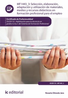 seleccion, elaboracion, adaptacion y utilizacion de materiales, medios y recursos didacticos en formacion profesional para el empleo. ssce0110 (ebook)-9788411843577