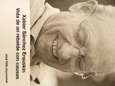 xabier sanchez erauskin. vida de un rebelde con causas-jose felix azurmendi-9788412623260