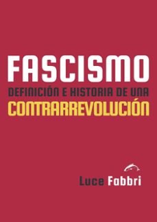 fascismo. definicion e historia de una contrarrevolucion-luce fabbri-9788412762860