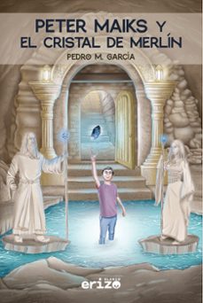peter maiks y el cristal de merlin (ebook)-pedro m. garcía-9788412773460
