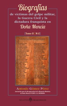 biografias de victimas del golpe militar, la guerra civil y la dictadura franquista en doña mencia. tomo ii-antonio gomez perez-9788412864960